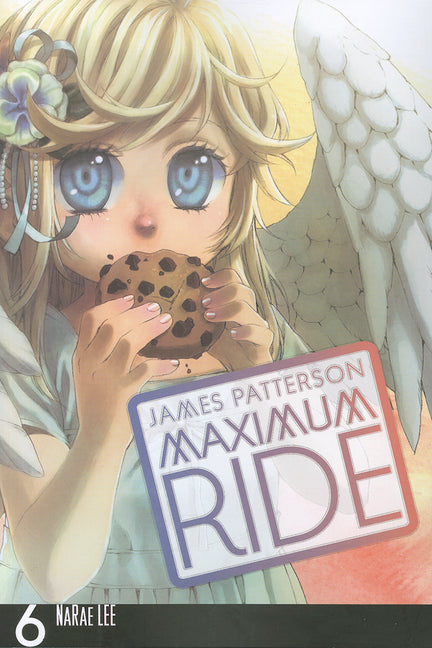 Maximum Ride: The Manga, Vol. 6: Volume 6 by Patterson, James