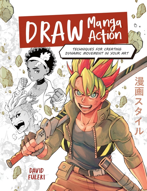 Draw Manga Action: Techniques for Creating Dynamic Movement in Your Art by Füleki, David