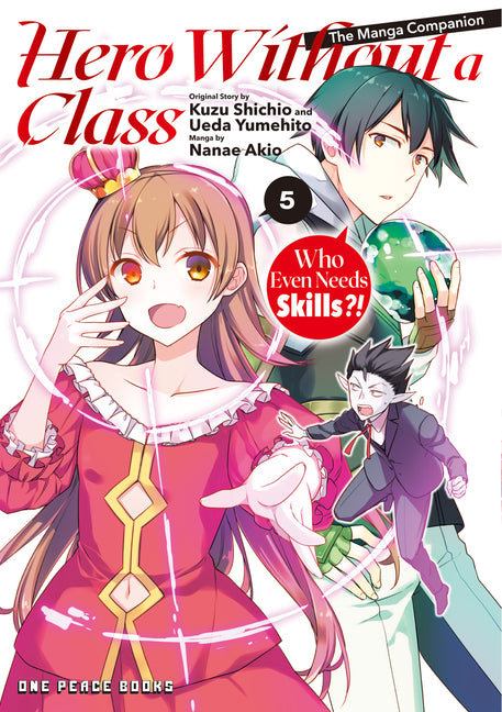 Hero Without a Class Volume 5: Who Even Needs Skills?! by Nanae, Akio