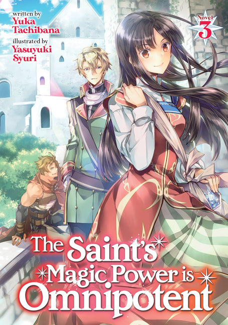 The Saint's Magic Power Is Omnipotent (Light Novel) Vol. 3 by Tachibana, Yuka