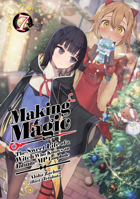 Making Magic: The Sweet Life of a Witch Who Knows an Infinite MP Loophole: Volume 7 (Light Novel) by Zachou, Aloha