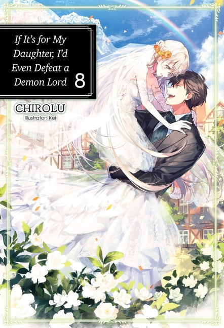 If It's for My Daughter, I'd Even Defeat a Demon Lord: Volume 8 (Light Novel): Volume 8 by Chirolu