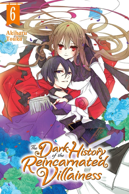 The Dark History of the Reincarnated Villainess, Vol. 6: Volume 6 by Touka, Akiharu
