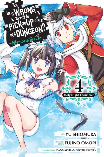 Is It Wrong to Try to Pick Up Girls in a Dungeon? Memoria Freese, Vol. 4: Volume 4 by Omori, Fujino