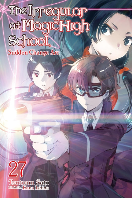 The Irregular at Magic High School, Vol. 27 (Light Novel): Sudden Change ARC by Sato, Tsutomu