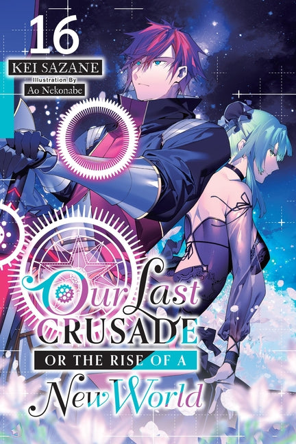 Our Last Crusade or the Rise of a New World, Vol. 16 (Light Novel): Volume 16 by Sazane, Kei