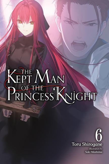 The Kept Man of the Princess Knight, Vol. 6: Volume 6 by Shirogane, Toru