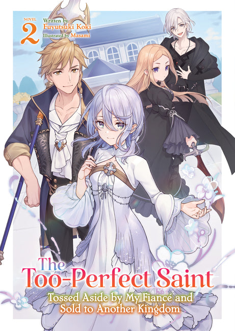 The Too-Perfect Saint: Tossed Aside by My Fiancé and Sold to Another Kingdom (Light Novel) Vol. 2 by Koki, Fuyutsuki