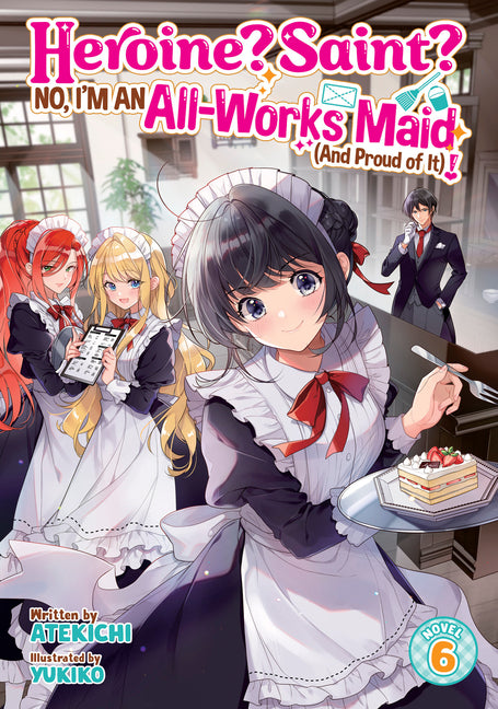 Heroine? Saint? No, I'm an All-Works Maid (and Proud of It)! (Light Novel) Vol. 6 by Atekichi