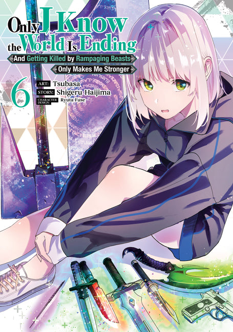 Only I Know the World Is Ending and Getting Killed by Rampaging Beasts Only Makes Me Stronger (Manga) Vol. 6 by Haijima, Shigeru