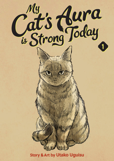 My Cat's Aura Is Strong Today Vol. 1 by Uguisu, Utako