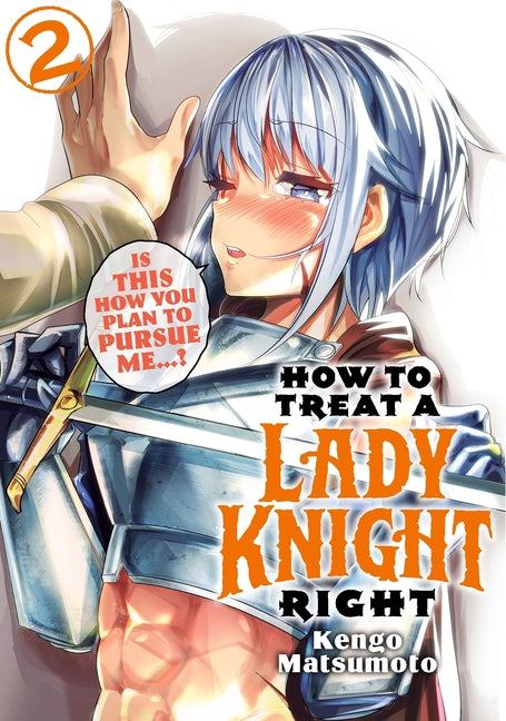 How to Treat a Lady Knight Right 2 by Matsumoto, Kengo