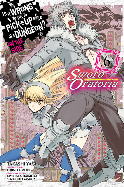 Is It Wrong to Try to Pick Up Girls in a Dungeon? on the Side: Sword Oratoria, Vol. 6 (Manga) by Omori, Fujino