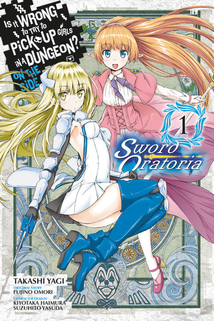 Is It Wrong to Try to Pick Up Girls in a Dungeon? on the Side: Sword Oratoria, Vol. 1 (Manga) by Omori, Fujino