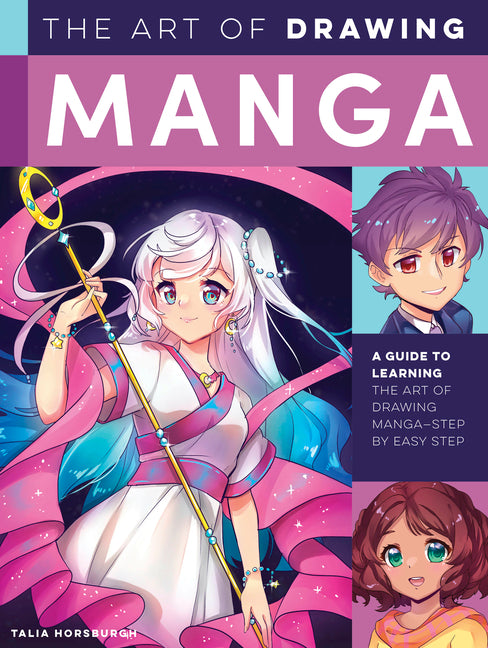 The Art of Drawing Manga: A Guide to Learning the Art of Drawing Manga-Step by Easy Step by Horsburgh, Talia