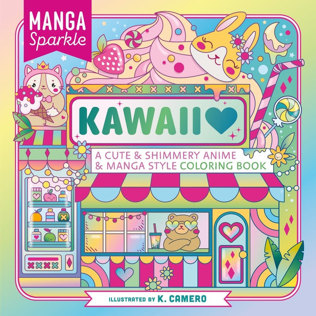 Manga Sparkle: Kawaii: A Cute & Shimmery Anime & Manga Style Coloring Book by Camero, K.