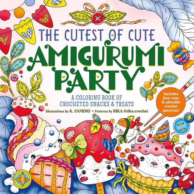 The Cutest of Cute Amigurumi Party: A Coloring Book of Crocheted Snacks & Treats by Camero, K.
