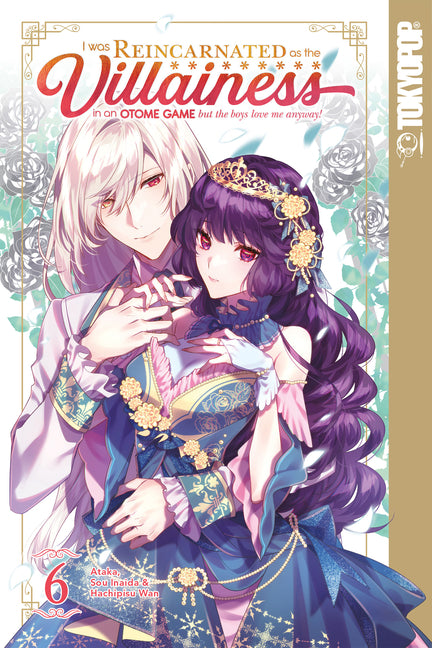 I Was Reincarnated as the Villainess in an Otome Game But the Boys Love Me Anyway!, Volume 6 by Ataka