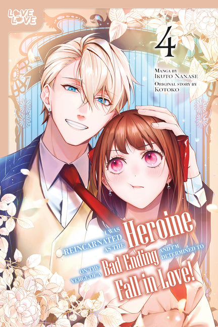 I Was Reincarnated as the Heroine on the Verge of a Bad Ending, and I'm Determined to Fall in Love!, Volume 4 by Nanase, Ikuto