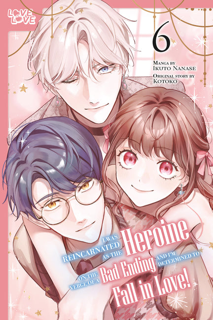 I Was Reincarnated as the Heroine on the Verge of a Bad Ending, and I'm Determined to Fall in Love!, Volume 6 by Nanase, Ikuto