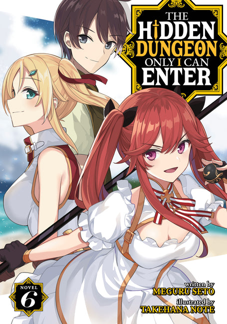 The Hidden Dungeon Only I Can Enter (Light Novel) Vol. 6 by Seto, Meguru