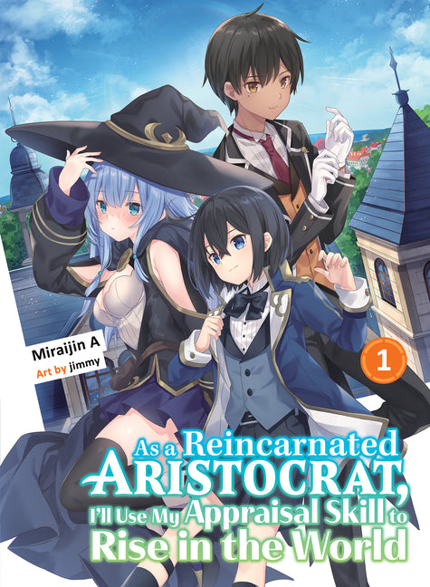 As a Reincarnated Aristocrat, I'll Use My Appraisal Skill to Rise in the World 1 (Light Novel) by Miraijin a.