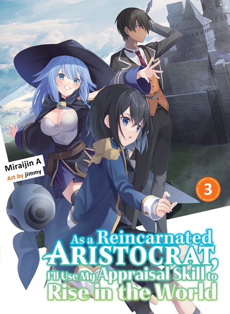 As a Reincarnated Aristocrat, I'll Use My Appraisal Skill to Rise in the World 3 (Light Novel) by Miraijin a.