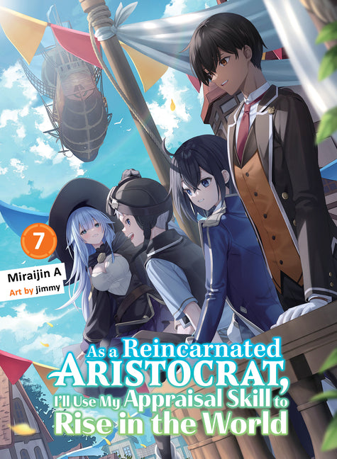 As a Reincarnated Aristocrat, I'll Use My Appraisal Skill to Rise in the World 7 (Light Novel) by Miraijin a.