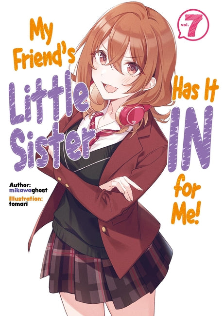 My Friend's Little Sister Has It in for Me! Volume 7 (Light Novel): Volume 7 by Owen-Burns, Alexandra