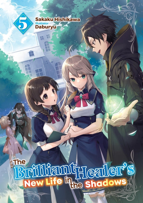 The Brilliant Healer's New Life in the Shadows: Volume 5 (Light Novel) by Hishikawa, Sakaku