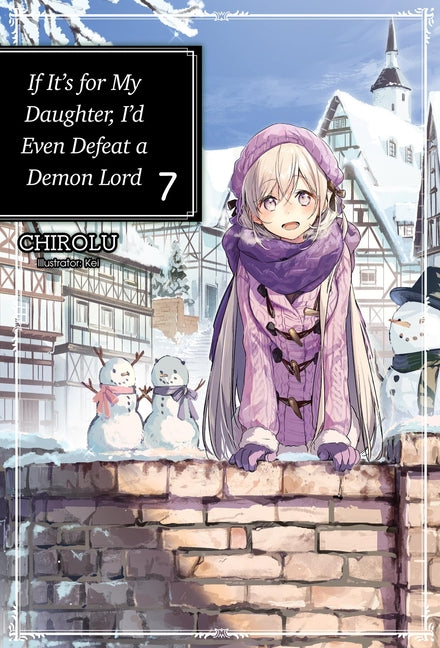 If It's for My Daughter, I'd Even Defeat a Demon Lord: Volume 7 (Light Novel): Volume 7 by Chirolu