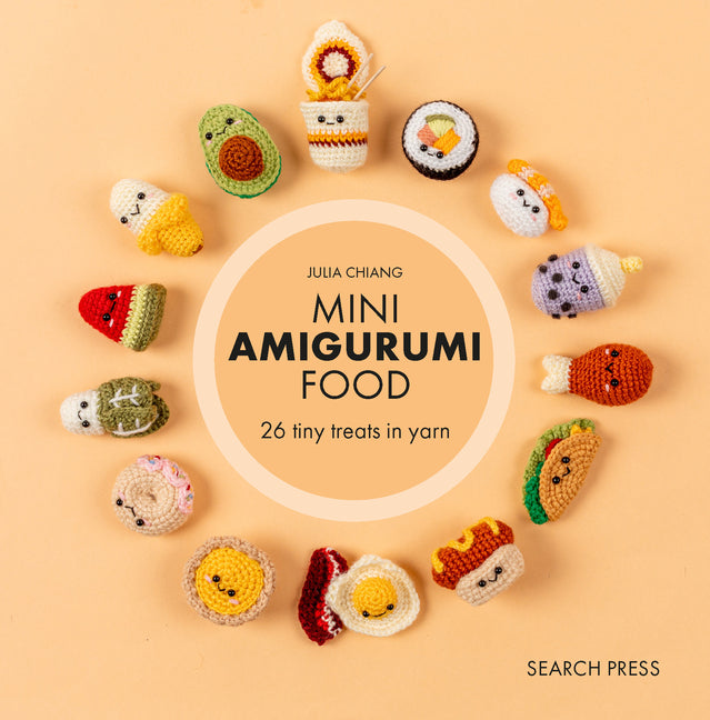 Mini Amigurumi Food: 29 Tiny Treats to Crochet by Chiang, Julia