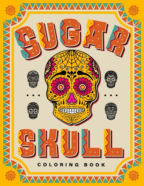 SUGAR SKULL Coloring Book: 70 Plus Designs Inspired by Día de Los Muertos - Day of the Dead - Easy Anti-Stress and Relaxation Patterns for kids and Ad by Master, Tattoo