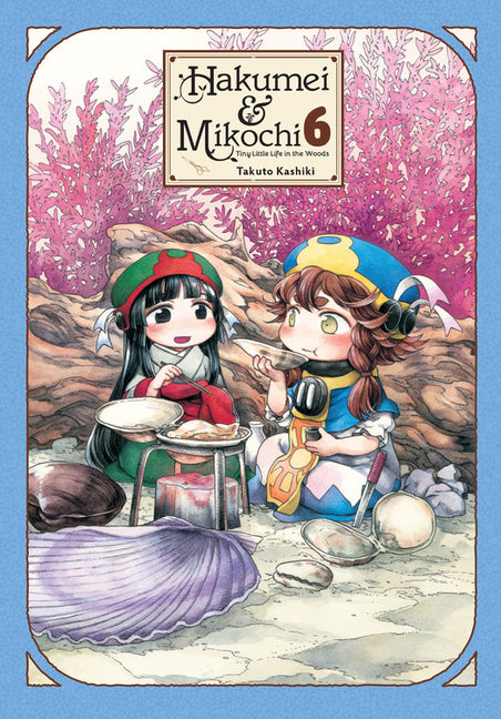 Hakumei & Mikochi: Tiny Little Life in the Woods, Vol. 6 by Kashiki, Takuto