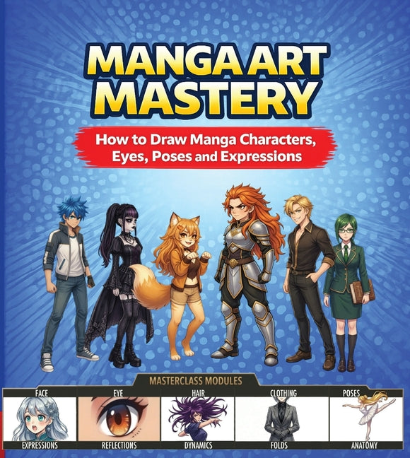Manga Art Mastery: How to Draw Manga Characters, Eyes, Poses and Expressions by Sun, Jasmin