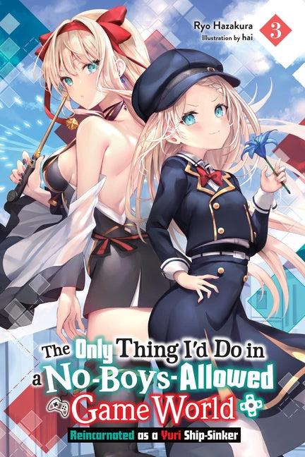 The Only Thing I'd Do in a No-Boys-Allowed Game World, Vol. 3 (Novel): Reincarnated as a Yuri Ship-Sinker Volume 3 by Hazakura, Ryo