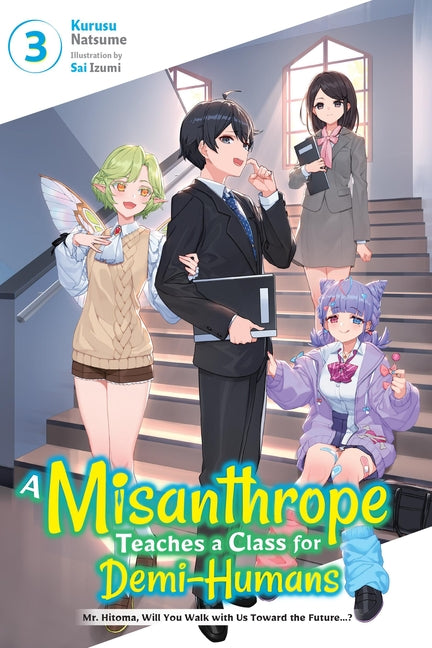 A Misanthrope Teaches a Class for Demi-Humans, Vol. 3: Mr. Hitoma, Will You Walk with Us Toward the Future...? Volume 3 by Izumi, Sai
