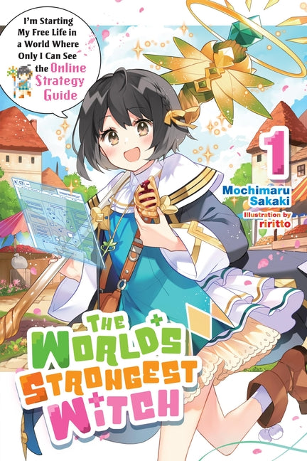 The World's Strongest Witch, Vol. 1 (Light Novel): I'm Starting My Free Life in a World Where Only I Can See the Online Strategy Guide by Sakaki, Mochimaru