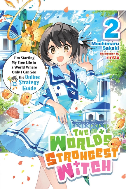 The World's Strongest Witch, Vol. 2 (Light Novel): I'm Starting My Free Life in a World Where Only I Can See the Online Strategy Guide Volume 2 by Sakaki, Mochimaru
