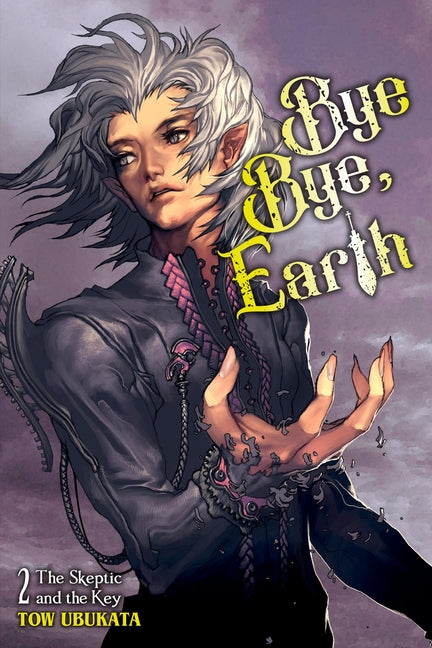 Bye Bye, Earth, Vol. 2 (Novel): The Skeptic and the Key by Ubukata, Tow