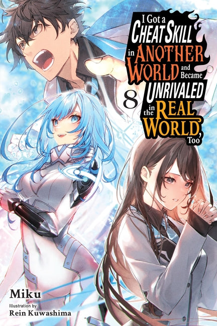 I Got a Cheat Skill in Another World and Became Unrivaled in the Real World, Too, Vol. 8 (Light Novel): Volume 8 by Miku