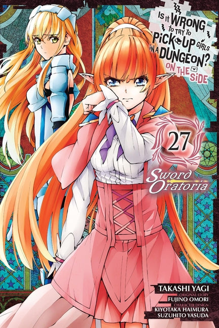 Is It Wrong to Try to Pick Up Girls in a Dungeon? on the Side: Sword Oratoria, Vol. 27 (Manga) by Omori, Fujino