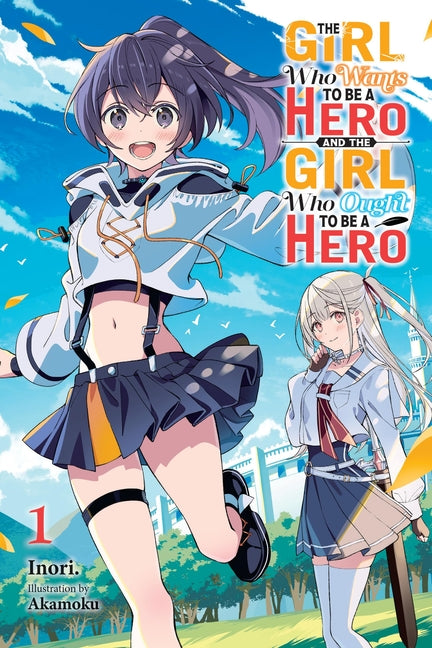 The Girl Who Wants to Be a Hero and the Girl Who Ought to Be a Hero, Vol. 1 by Inori