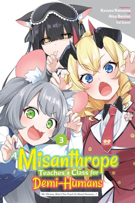 A Misanthrope Teaches a Class for Demi-Humans, Vol. 3 (Manga): Mr. Hitoma, Won't You Teach Us about Humans...? Volume 3 by Natsume, Kurusu