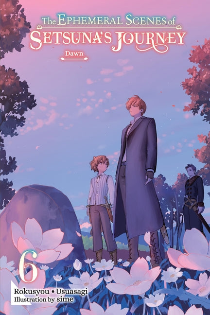 The Ephemeral Scenes of Setsuna's Journey, Vol. 6 (Light Novel): Dawn Volume 6 by Rokusyou -. Usuasagi