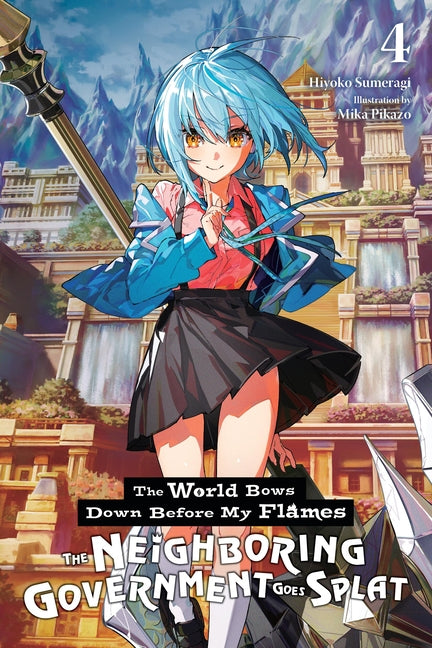 The World Bows Down Before My Flames, Vol. 4 (Novel): The Neighboring Government Goes Splat Volume 4 by Sumeragi, Hiyoko