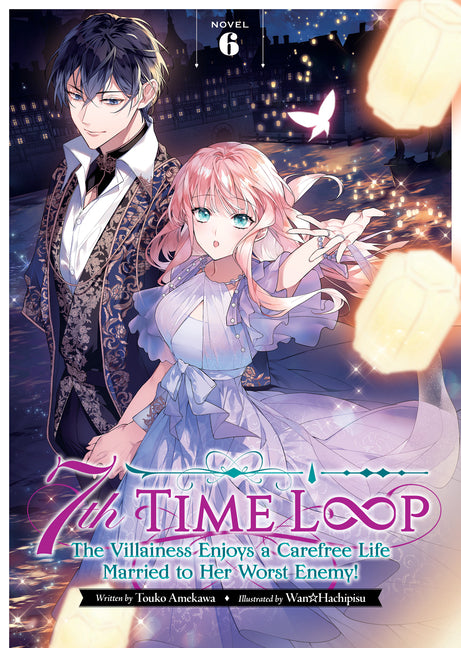 7th Time Loop: The Villainess Enjoys a Carefree Life Married to Her Worst Enemy! (Light Novel) Vol. 6 by Amekawa, Touko