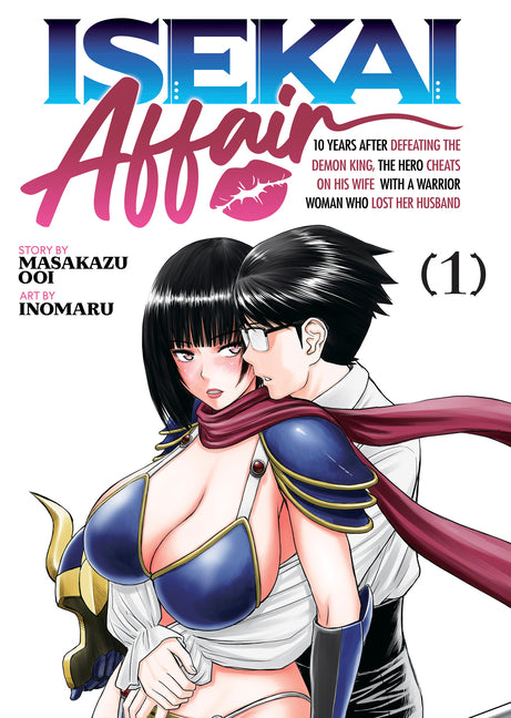 Isekai Affair: 10 Years After Defeating the Demon King, the Hero Cheats on His Wife with a Warrior Woman Who Lost Her Husband Vol. 1 by Ooi, Masakazu