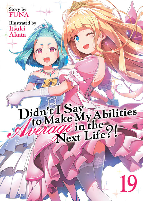 Didn't I Say to Make My Abilities Average in the Next Life?! (Light Novel) Vol. 19 by Funa