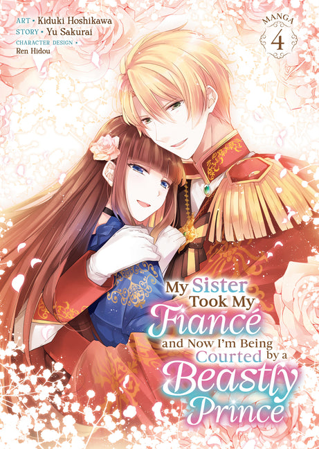 My Sister Took My Fiancé and Now I'm Being Courted by a Beastly Prince (Manga) Vol. 4 by Sakurai, Yu